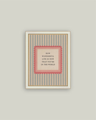 How Wonderful Life is - Art Print- Petal Lane Home